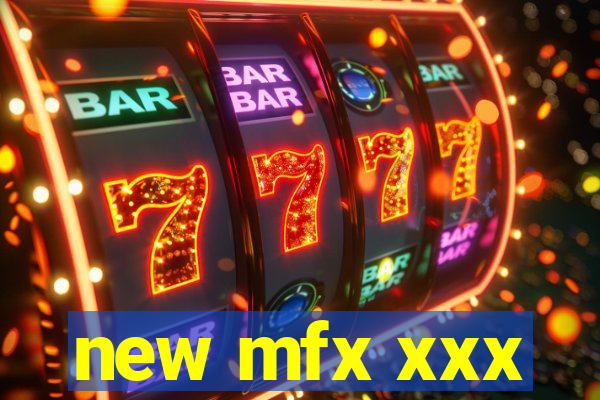 new mfx xxx